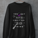 Printify Sweatshirt Black / L You Say Witch Sweatshirt